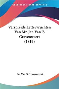 Verspreide Lettervruchten Van Mr. Jan Van 'S Gravenweert (1819)