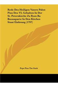 Rede Des Heiligen Vaters Pabst Pius Des VI, Gehalten in Der St. Peterskirche Zu ROM Ba Buonaparte in Den Kirches Staat Einbrang (1797)