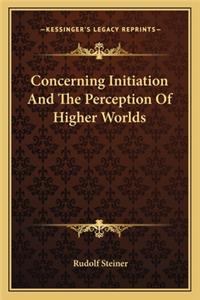Concerning Initiation and the Perception of Higher Worlds