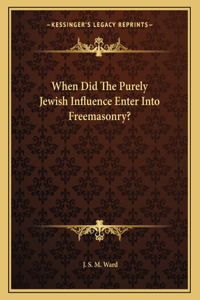 When Did the Purely Jewish Influence Enter Into Freemasonry?