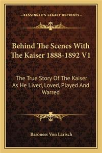 Behind The Scenes With The Kaiser 1888-1892 V1