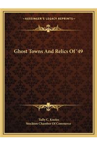 Ghost Towns And Relics Of '49