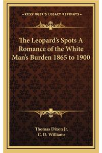 Leopard's Spots A Romance of the White Man's Burden 1865 to 1900