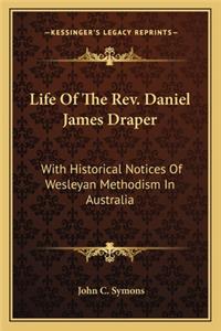 Life of the REV. Daniel James Draper