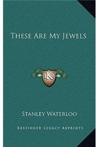 These Are My Jewels