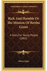 Rich And Humble Or The Mission Of Bertha Grant: A Story For Young People (1863)