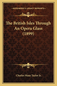 British Isles Through an Opera Glass (1899)