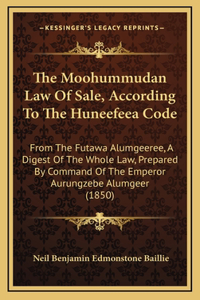 The Moohummudan Law of Sale, According to the Huneefeea Code