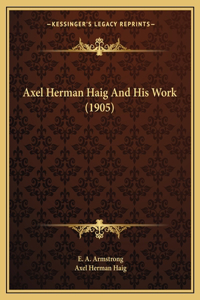 Axel Herman Haig And His Work (1905)