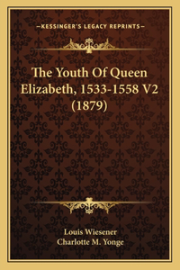 The Youth Of Queen Elizabeth, 1533-1558 V2 (1879)