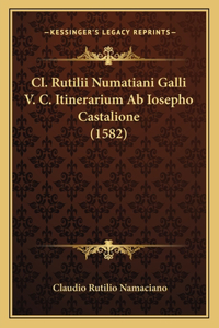 Cl. Rutilii Numatiani Galli V. C. Itinerarium Ab Iosepho Castalione (1582)