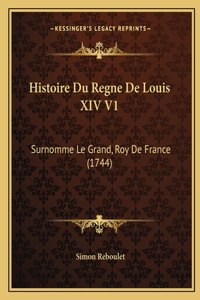 Histoire Du Regne De Louis XIV V1