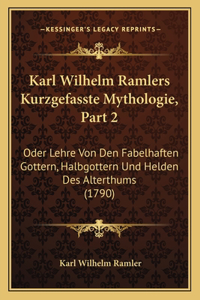 Karl Wilhelm Ramlers Kurzgefasste Mythologie, Part 2