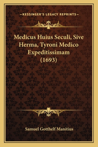 Medicus Huius Seculi, Sive Herma, Tyroni Medico Expeditissimam (1693)