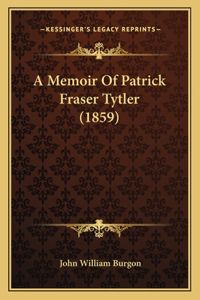Memoir Of Patrick Fraser Tytler (1859)