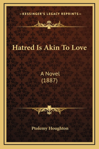 Hatred Is Akin To Love