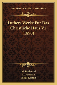 Luthers Werke Fur Das Christliche Haus V2 (1890)