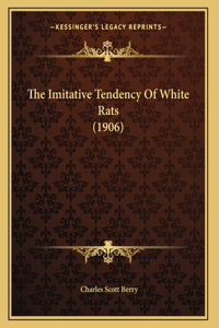 The Imitative Tendency Of White Rats (1906)