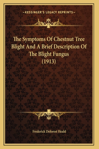 The Symptoms Of Chestnut Tree Blight And A Brief Description Of The Blight Fungus (1913)