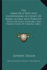 Farm Or A New And Entertaining Account Of Rural Scenes And Pursuits