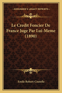 Credit Foncier De France Juge Par Lui-Meme (1890)