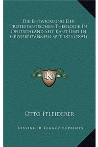 Die Entwicklung Der Protestantischen Theologie in Deutschland Seit Kant Und in Grossbritannien Seit 1825 (1891)