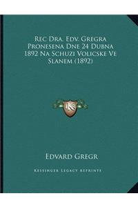 Rec Dra. Edv. Gregra Pronesena Dne 24 Dubna 1892 Na Schuzi Volicske Ve Slanem (1892)