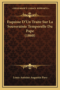 Esquisse D'Un Traite Sur La Souverainte Temporelle Du Pape (1860)