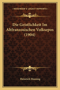 Die Geistlichkeit Im Altfranzosischen Volksepos (1904)