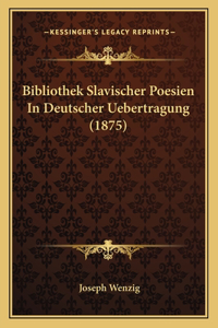 Bibliothek Slavischer Poesien In Deutscher Uebertragung (1875)