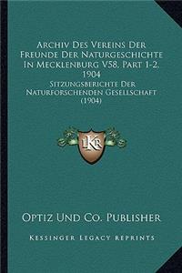 Archiv Des Vereins Der Freunde Der Naturgeschichte In Mecklenburg V58, Part 1-2, 1904
