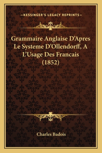 Grammaire Anglaise D'Apres Le Systeme D'Ollendorff, A L'Usage Des Francais (1852)