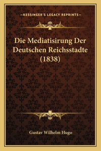 Mediatisirung Der Deutschen Reichsstadte (1838)