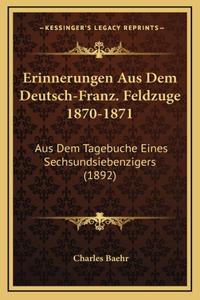 Erinnerungen Aus Dem Deutsch-Franz. Feldzuge 1870-1871