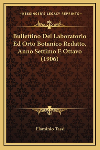 Bullettino Del Laboratorio Ed Orto Botanico Redatto, Anno Settimo E Ottavo (1906)