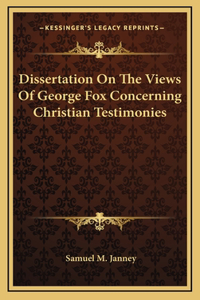 Dissertation On The Views Of George Fox Concerning Christian Testimonies