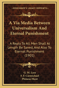 A Via Media Between Universalism And Eternal Punishment