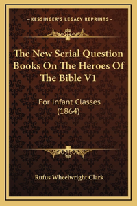 The New Serial Question Books On The Heroes Of The Bible V1