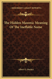 The Hidden Masonic Meaning Of The Ineffable Name