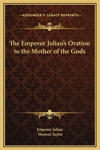 The Emperor Julian's Oration to the Mother of the Gods