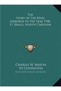 Story Of The 82nd Airborne In The Year 1948, Ft. Bragg, North Carolina