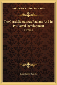 The Coral Siderastrea Radians And Its Postlarval Development (1904)