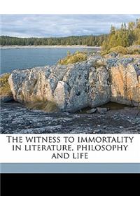 The Witness to Immortality in Literature, Philosophy and Life