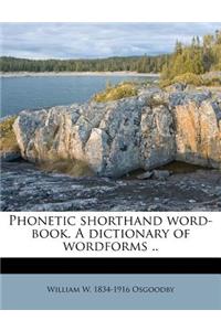 Phonetic Shorthand Word-Book. a Dictionary of Wordforms ..