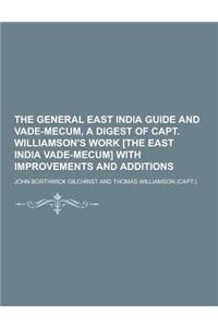 The General East India Guide and Vade-Mecum, a Digest of Capt. Williamson's Work [The East India Vade-Mecum] with Improvements and Additions