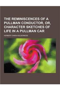The Reminiscences of a Pullman Conductor, Or, Character Sketches of Life in a Pullman Car