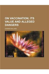 On Vaccination; Its Value and Alleged Dangers