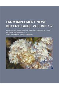 Farm Implement News Buyer's Guide Volume 1-2; A Classified Directory of Manufacturers of Farm and Garden Implements