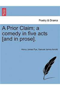 Prior Claim; A Comedy in Five Acts [And in Prose].