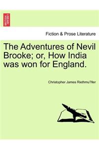 The Adventures of Nevil Brooke; Or, How India Was Won for England.